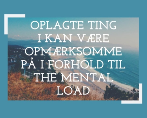 The mental load - oplagte ting i kan være opmærksomme på
